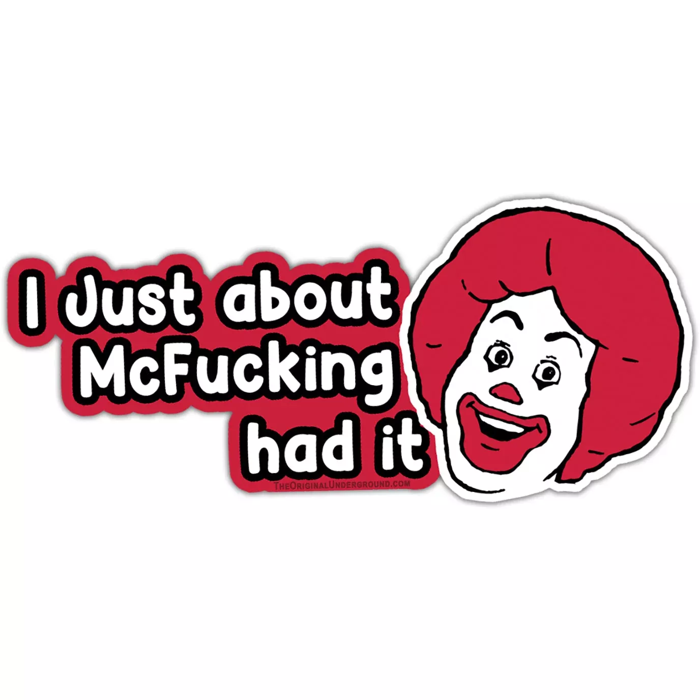 I Just About McF--king Had It Sticker