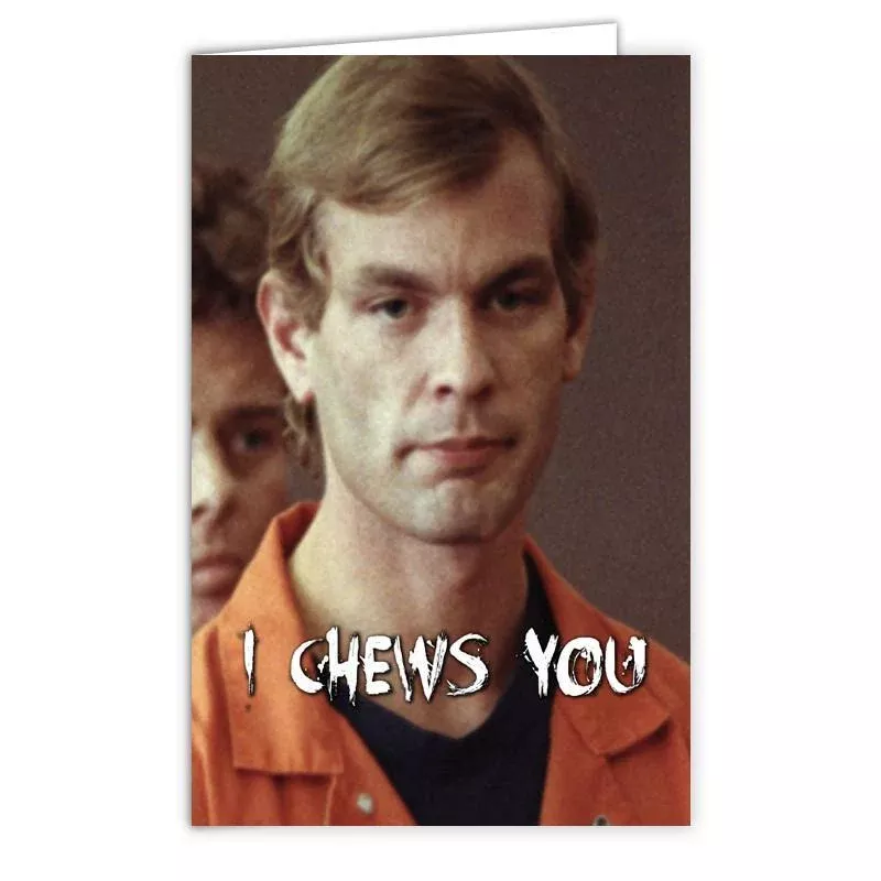 Jeffrey Dahmer "I Chews You" Greeting Card