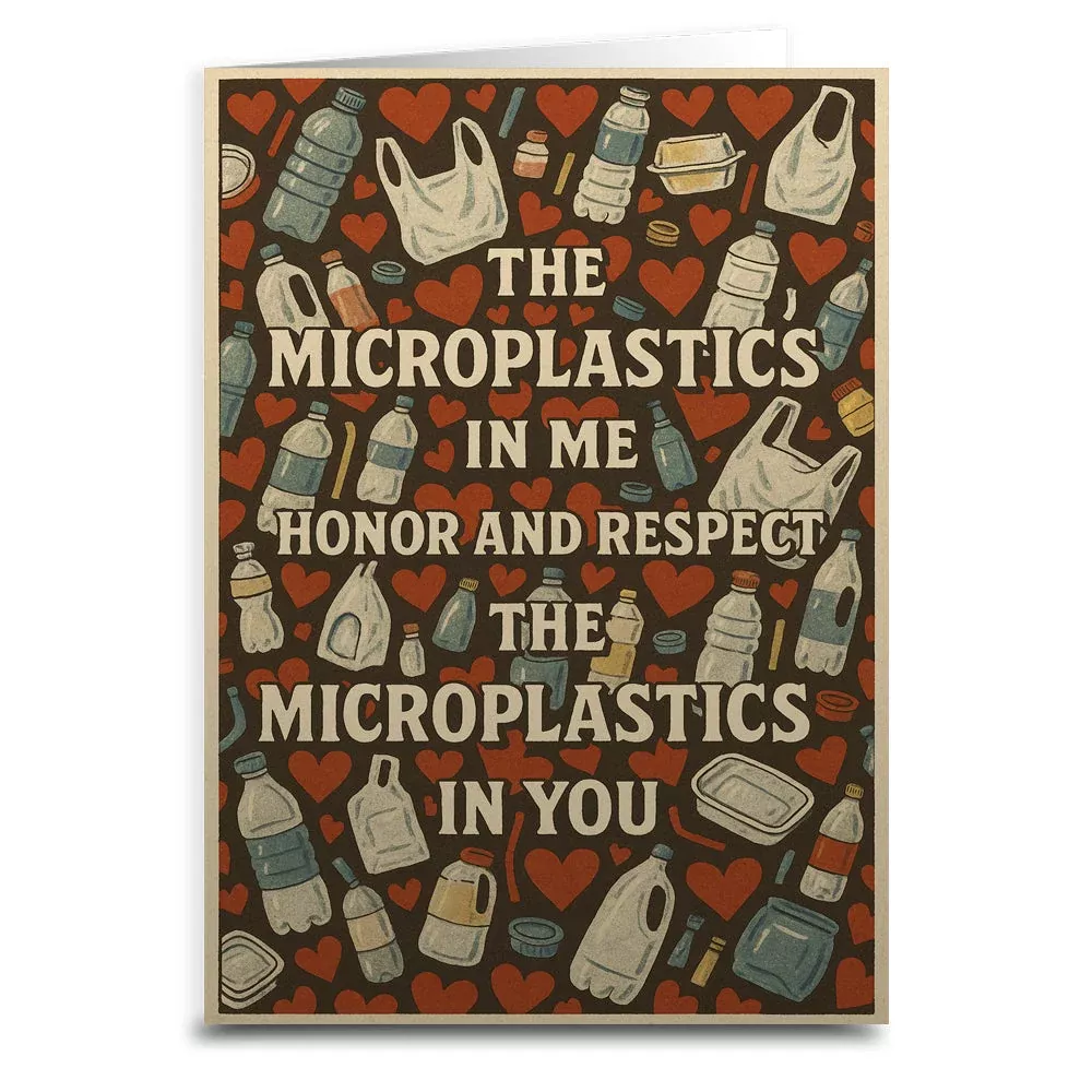 The Microplastics in Me Honor and Respect Greeting Card