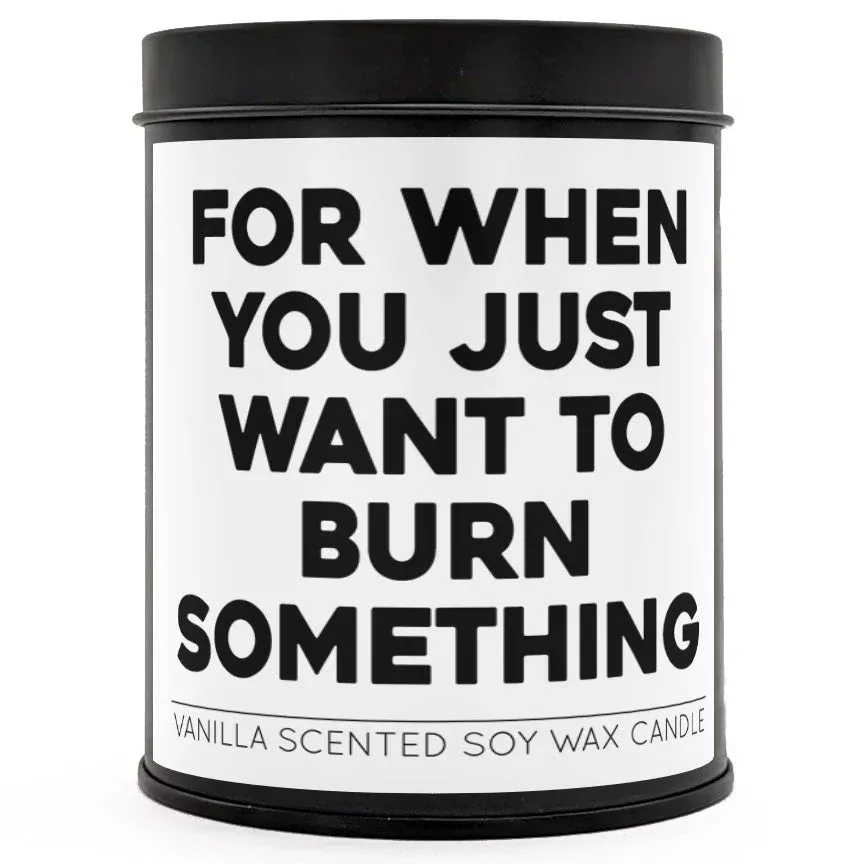 For When You Just Want to Burn Something Scented Candle